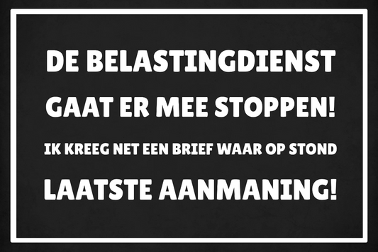 Metalen wandbord | De belastingdienst gaat er mee stoppen! |