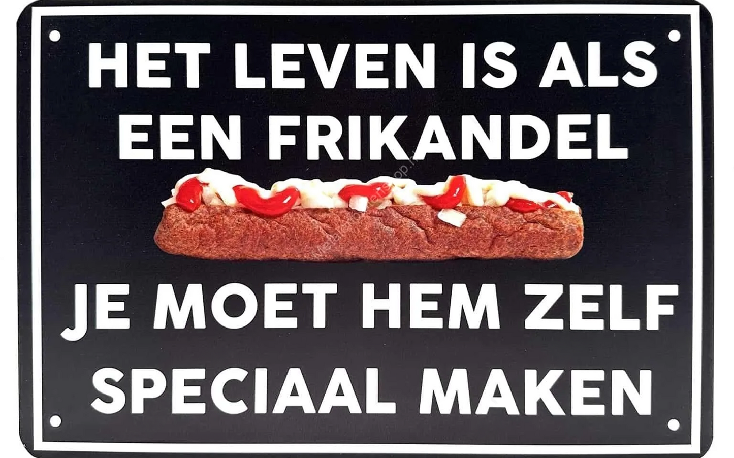 Metalen wandbord | Het leven is als een frikandel | Je moet hem zelf speciaal maken |