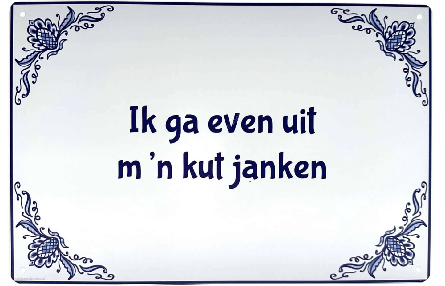 Metalen wandbord | Ik ga even uit m'n kut janken |