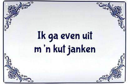 Metalen wandbord | Ik ga even uit m'n kut janken |