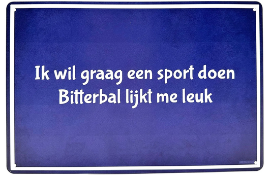 Metalen wandbord | Ik wil graag een sport doen bitterbal lijkt me leuk |