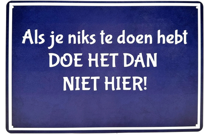 Metalen wandbord | Als je niks te doen hebt DOE HET DAN NIET HIER! |