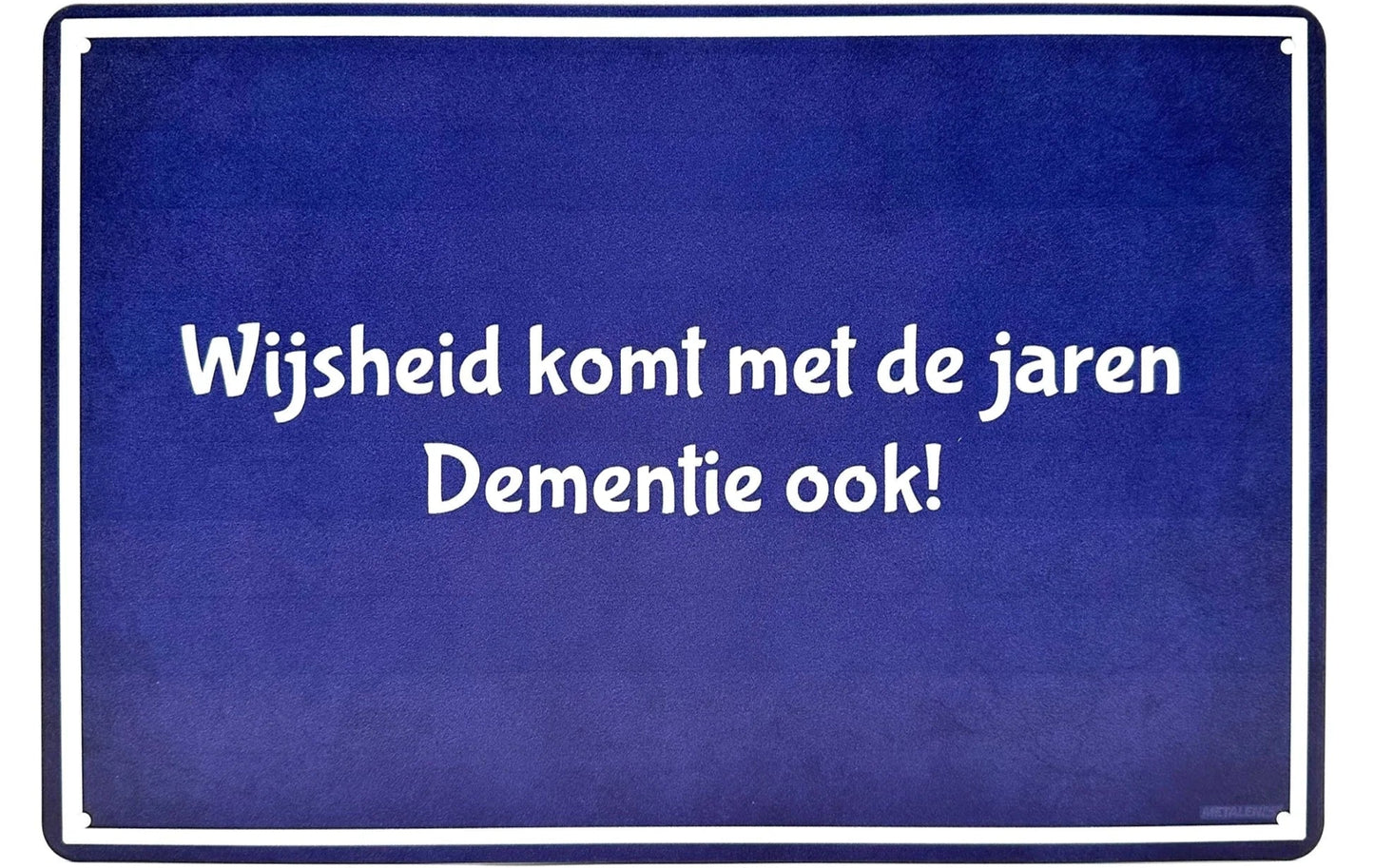 Metalen wandbord | Wijsheid komt met de jaren | Dementie ook! |