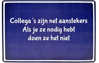 Metalen wandbord | Collega's zijn net aanstekers | Als je ze nodig hebt doen ze het niet |