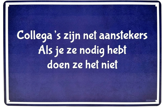 Metalen wandbord | Collega's zijn net aanstekers | Als je ze nodig hebt doen ze het niet |