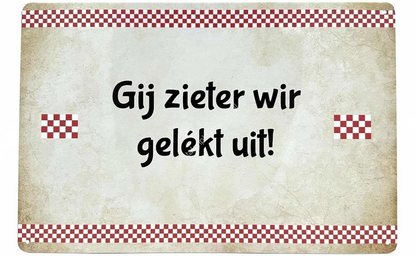 Metalen wandbord | Brabantse teksten | Gij zieter wir gelékt uit! |