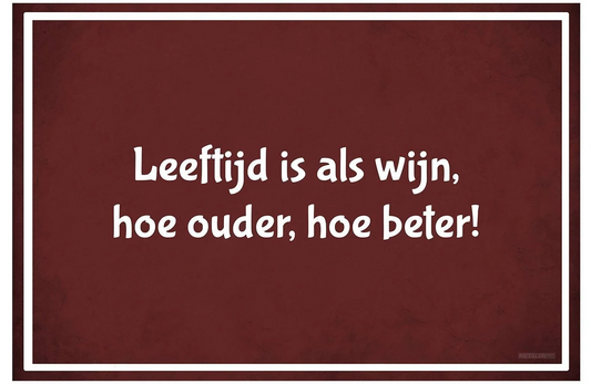 Metalen wandbord | Leeftijd is als wijn, hoe ouder, hoe beter! |
