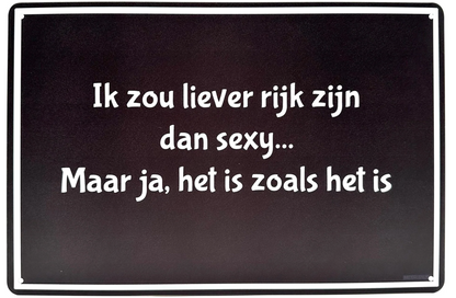 Metalen wandbord | Ik zou liever rijk zijn dan sexy... |