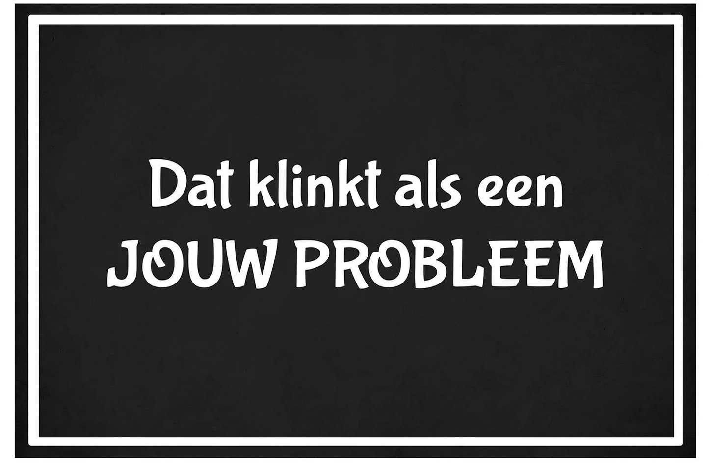 Metalen wandbord | Dat klinkt als JOUW PROBLEEM |