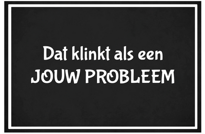Metalen wandbord | Dat klinkt als JOUW PROBLEEM |