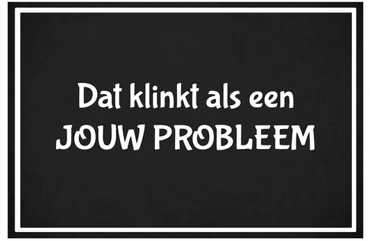 Metalen wandbord | Dat klinkt als JOUW PROBLEEM |