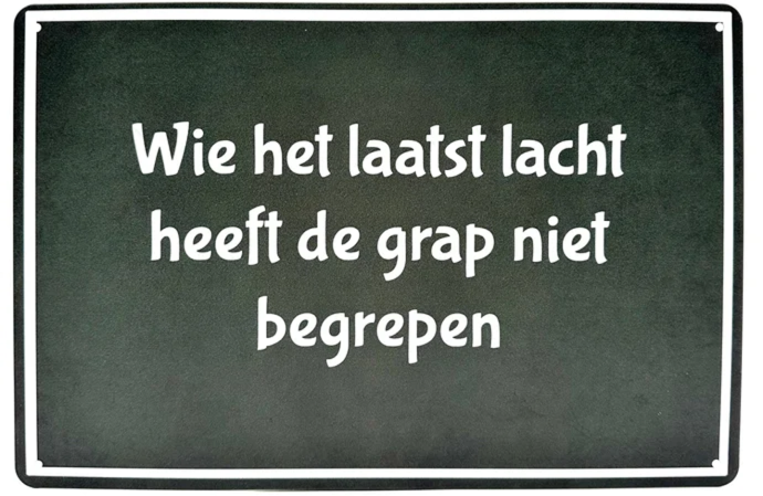 Metalen wandbord | Wie het laatst lacht, heeft de grap niet begrepen |