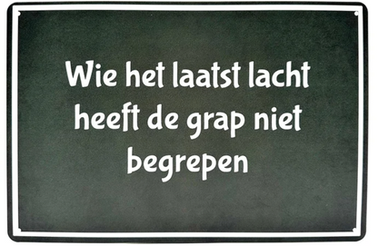 Metalen wandbord | Wie het laatst lacht, heeft de grap niet begrepen |