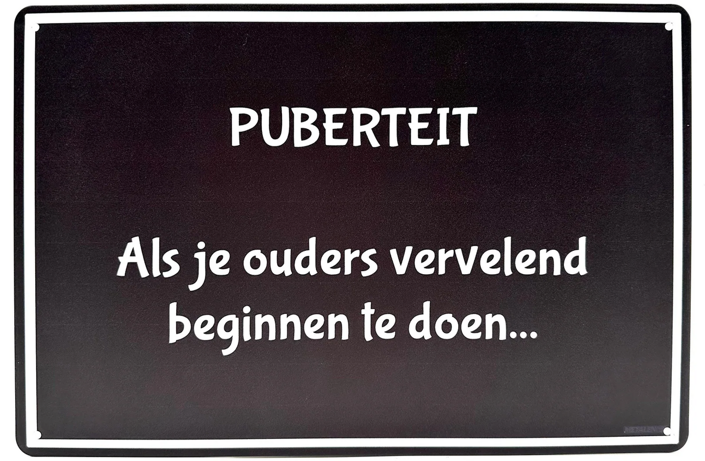 Metalen wandbord | Puberteit | Als je ouders vervelend beginnen te doen... |