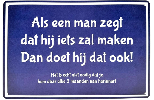Metalen wandbord | Als een man zegt dat hij iets zal maken dan doet hij dat ook! |