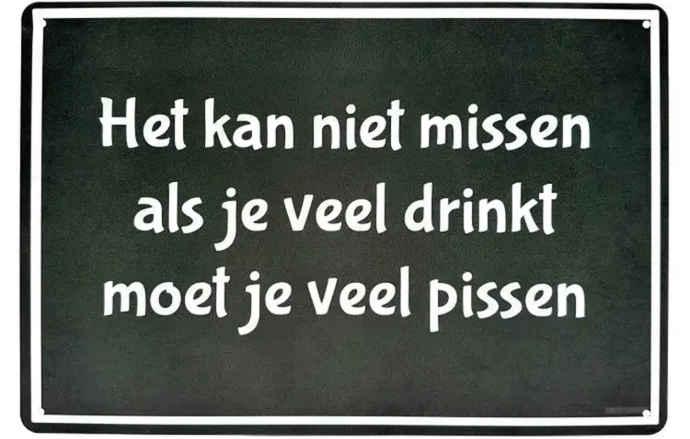 Metalen wandbord | Het kan niet missen, als je veel drinkt, moet je veel pissen |
