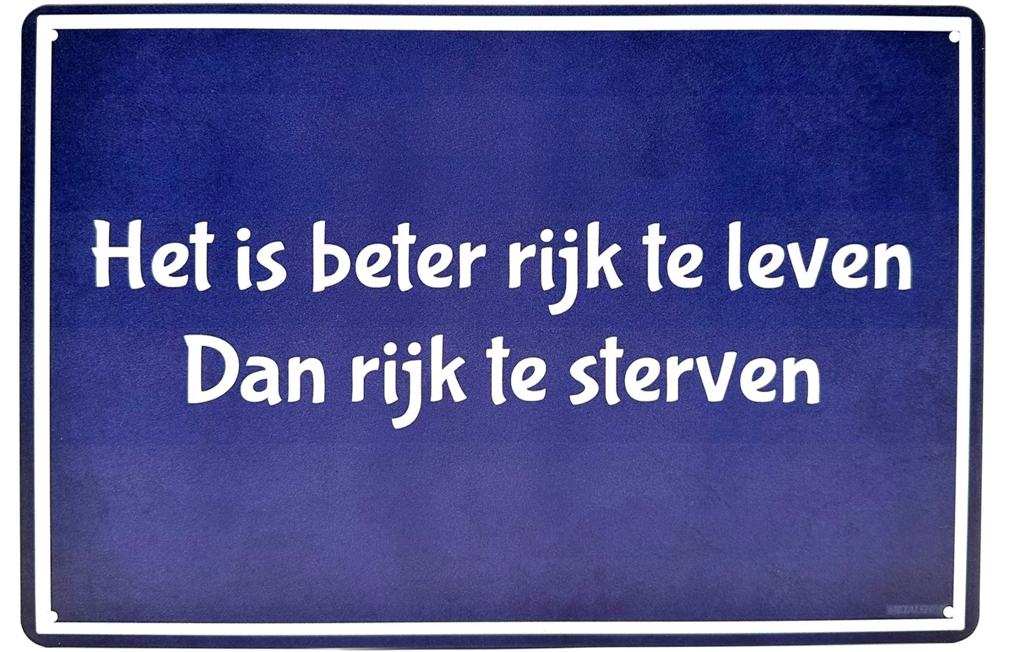Metalen wandbord | Het is beter rijk te leven dan rijk te sterven |