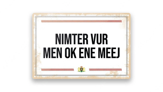 Metalen wandbord | Brabantse teksten | Nimter vur men ok ene meej |
