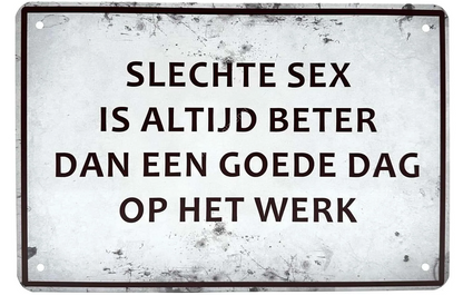 Metalen wandbord | Slechte sex is altijd beter dan een goede dag op het werk |