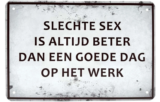 Metalen wandbord | Slechte sex is altijd beter dan een goede dag op het werk |