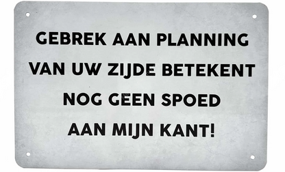 Metalen wandbord | Gebrek aan planning van uw zijde |