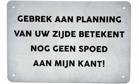 Metalen wandbord | Gebrek aan planning van uw zijde |