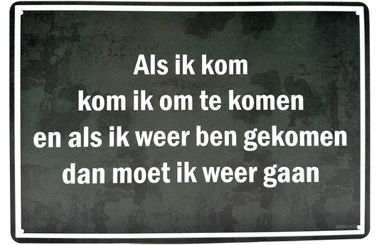 Metalen wandbord | Als ik kom, kom ik om te komen en als ik ben gekomen.. |